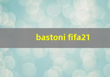 bastoni fifa21